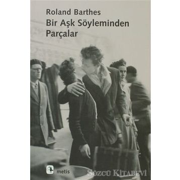 BIR AŞK SÖYLEMİNDEN PARÇALAR - ROLAND BARTHES
