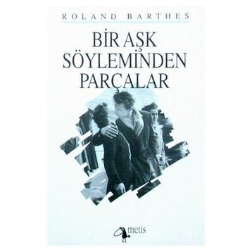 BIR AŞK SÖYLEMİNDEN PARÇALAR - ROLAND BARTHES