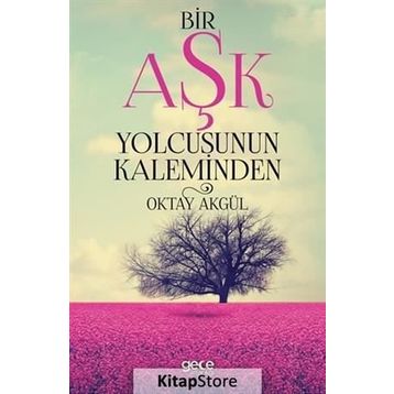 Bir Aşk Yolcusunun Kaleminden - Oktay Akgül