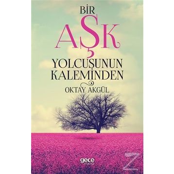 Bir Aşk Yolcusunun Kaleminden - Oktay Akgül
