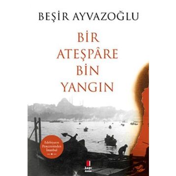 Bir Ateşpare Bin Yangın - Beşir Ayvazoğlu