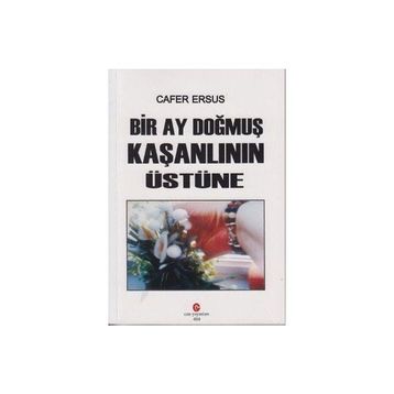 BIR AY DOĞMUŞ KAŞANLININ ÜSTÜNE - CAFER ERSUS