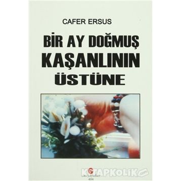 BIR AY DOĞMUŞ KAŞANLININ ÜSTÜNE - CAFER ERSUS