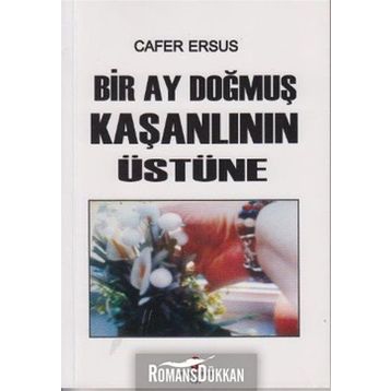 BIR AY DOĞMUŞ KAŞANLININ ÜSTÜNE - CAFER ERSUS