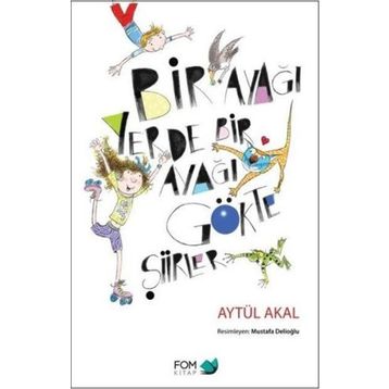Bir Ayağı Yerde Bir Ayağı Gökte Şiirler - Aytül Akal
