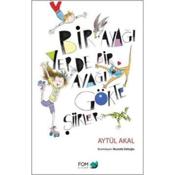 Bir Ayağı Yerde Bir Ayağı Gökte Şiirler - Aytül Akal
