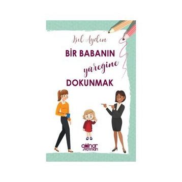 Bir Babanın Yüreğine Dokunmak - Işıl Aydın