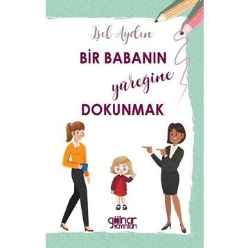 Bir Babanın Yüreğine Dokunmak - Işıl Aydın