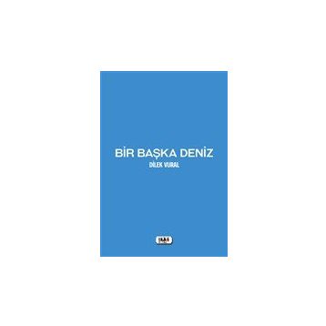 Bir Başka Deniz - Dilek Vural