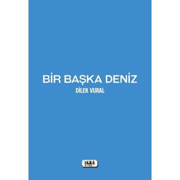 Bir Başka Deniz - Dilek Vural