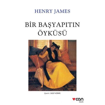 BIR BAŞYAPITIN ÖYKÜSÜ - HENRY JAMES