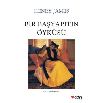 BIR BAŞYAPITIN ÖYKÜSÜ - HENRY JAMES