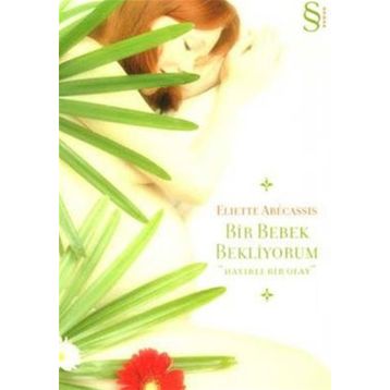 Bir Bebek Bekliyorum - Eliette Abecassis Eliette Abecassis