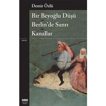 Bir Beyoğlu Düşü Berlin'de Sanrı - Kanallar - Demir Özlü