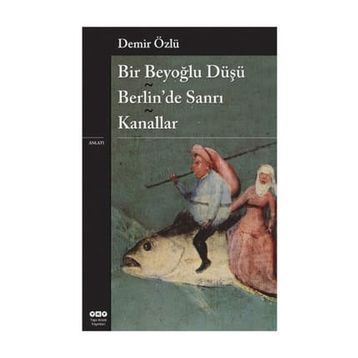 Bir Beyoğlu Düşü Berlin'de Sanrı - Kanallar - Demir Özlü
