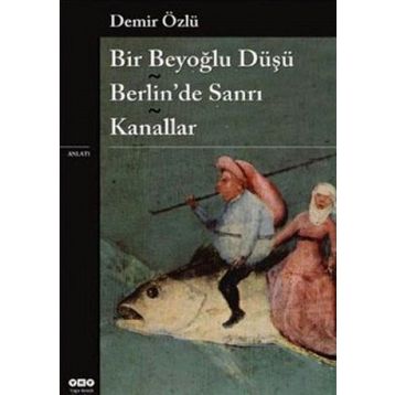 Bir Beyoğlu Düşü Berlin'de Sanrı - Kanallar - Demir Özlü