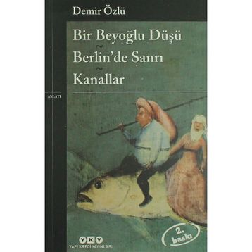 Bir Beyoğlu Düşü Berlin'de Sanrı - Kanallar - Demir Özlü