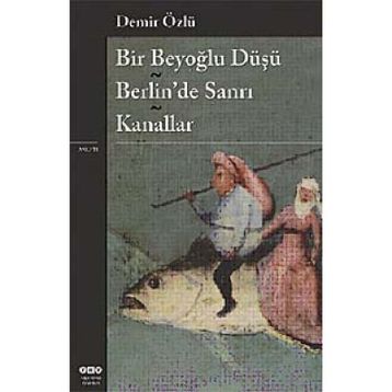Bir Beyoğlu Düşü Berlin'de Sanrı - Kanallar - Demir Özlü