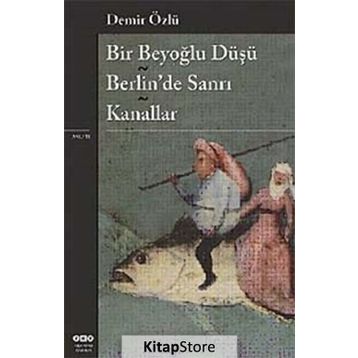 Bir Beyoğlu Düşü Berlin'de Sanrı - Kanallar - Demir Özlü