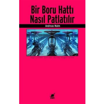 Bir Boru Hattı Nasıl Patlatılır? - Andreas Malm - Ayrıntı Yayınları
