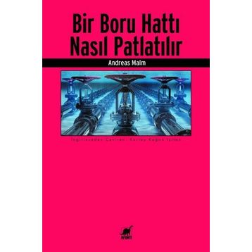 Bir Boru Hattı Nasıl Patlatılır? - Andreas Malm - Ayrıntı Yayınları