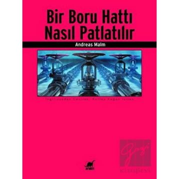 Bir Boru Hattı Nasıl Patlatılır? - Andreas Malm - Ayrıntı Yayınları