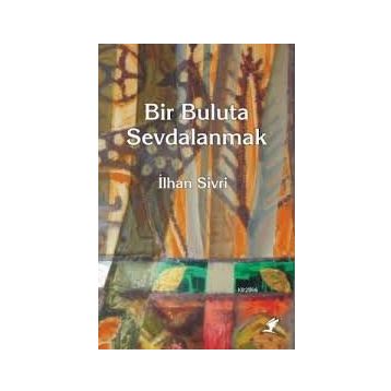 BIR BULUTA SEVDALANMAK - İLHAN SIVRI