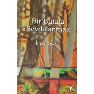 BIR BULUTA SEVDALANMAK - İLHAN SIVRI