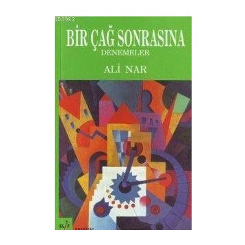 BIR ÇAĞ SONRASINA DENEMELER - ALI NAR