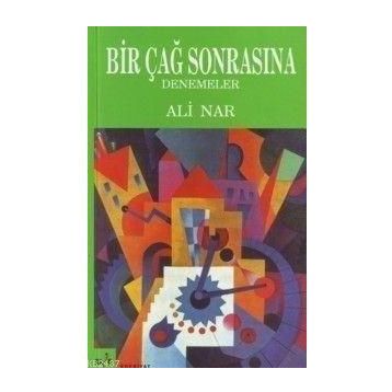 BIR ÇAĞ SONRASINA DENEMELER - ALI NAR