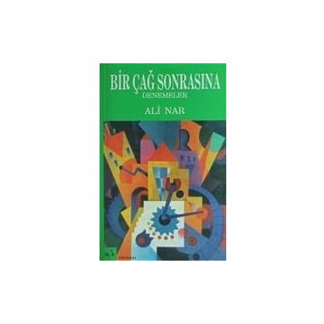 BIR ÇAĞ SONRASINA DENEMELER - ALI NAR