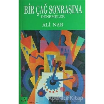 BIR ÇAĞ SONRASINA DENEMELER - ALI NAR