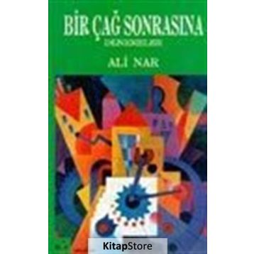 BIR ÇAĞ SONRASINA DENEMELER - ALI NAR
