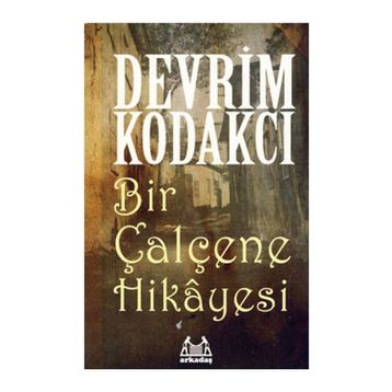 BIR ÇALÇENE HIKAYESI - DEVRIM KODAKCI