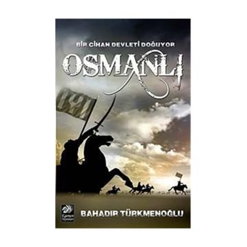 Bir Cihan Devleti Doğuyor Osmanlı - Bahadır Türkmenoğlu