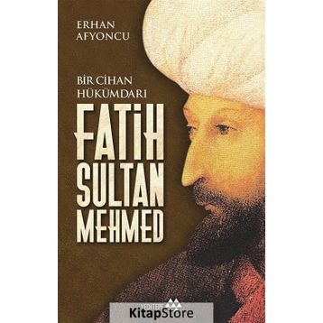 Bir Cihan Hükümdarı Fatih Sultan Mehmed - Erhan Afyoncu