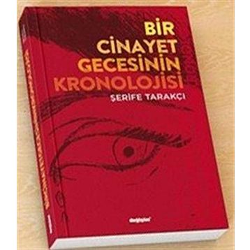 Bir Cinayet Gecesinin Kronolojisi - Şerife Tarakçı