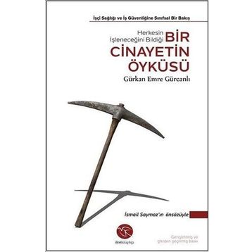 Bir Cinayetin Öyküsü İşçi Sağlığı ve İş Güvenliğine Sınıfsal Bir Bakış-Gürkan Emre Gürcanlı