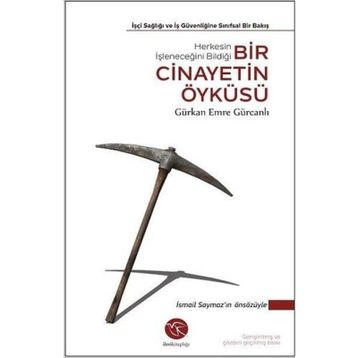 Bir Cinayetin Öyküsü İşçi Sağlığı ve İş Güvenliğine Sınıfsal Bir Bakış-Gürkan Emre Gürcanlı