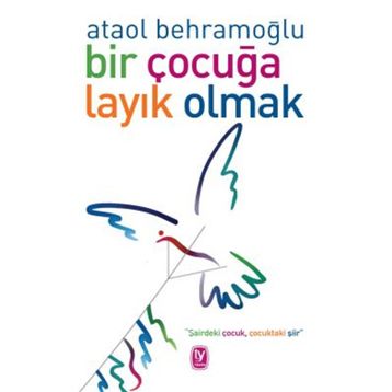 Bir Çocuğa Layık Olmak - Ataol Behramoğlu