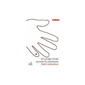 Bir Çocuğun Elinde Oyuncak Hiç Eskimezmiş - Ömer Harmankal