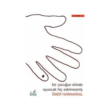 Bir Çocuğun Elinde Oyuncak Hiç Eskimezmiş - Ömer Harmankal