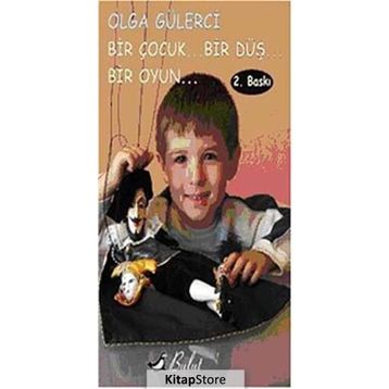 Bir Çocuk... Bir Düş... Bir Oyun - Olga Gülerci