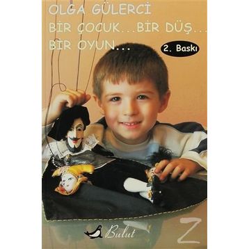 Bir Çocuk... Bir Düş... Bir Oyun - Olga Gülerci