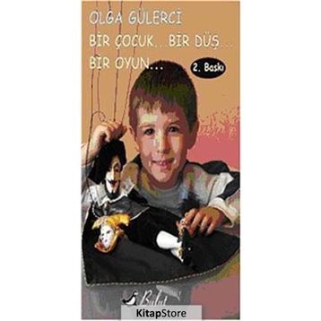Bir Çocuk... Bir Düş... Bir Oyun - Olga Gülerci
