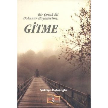 Bir Çocuk Eli Dokunur Hayallerime: Gitme - Şükriye Halaçoğlu
