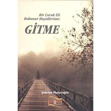 Bir Çocuk Eli Dokunur Hayallerime: Gitme - Şükriye Halaçoğlu