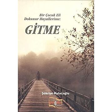Bir Çocuk Eli Dokunur Hayallerime: Gitme - Şükriye Halaçoğlu