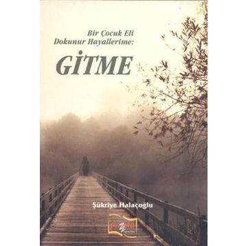 Bir Çocuk Eli Dokunur Hayallerime: Gitme - Şükriye Halaçoğlu