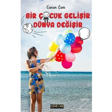 Bir Çocuk Gelişir Dünya Değişir - Canan Çam